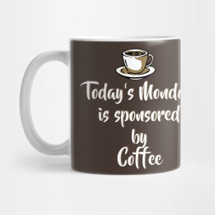 Today's Monday is sponsored by coffee - Funny Monday Shirts and Motivation Gifts Mug